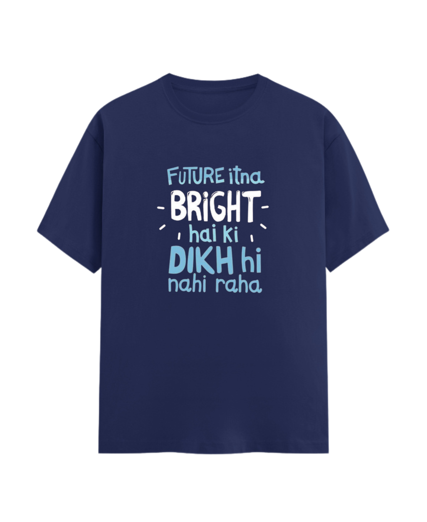 Future Itna Bright Hai ki Dikh hi Nah raha