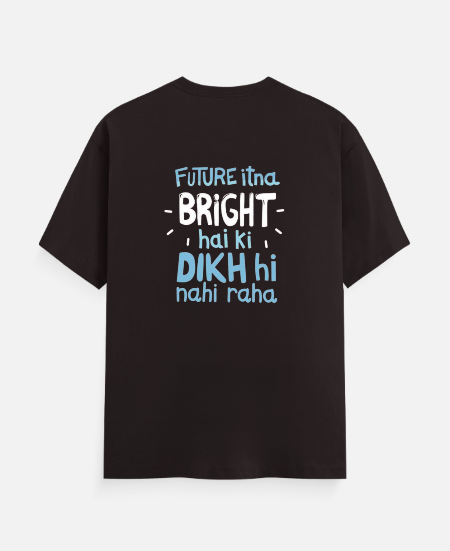 Future Itna Bright Hai ki Dikh hi Nah raha