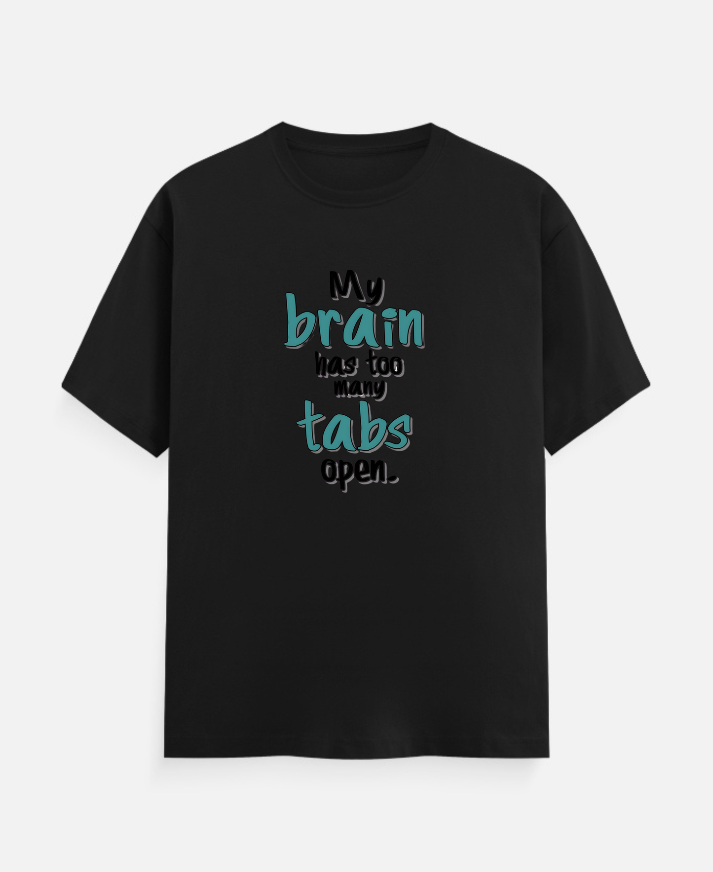 My Brain has too many tabs open T-Shirts
