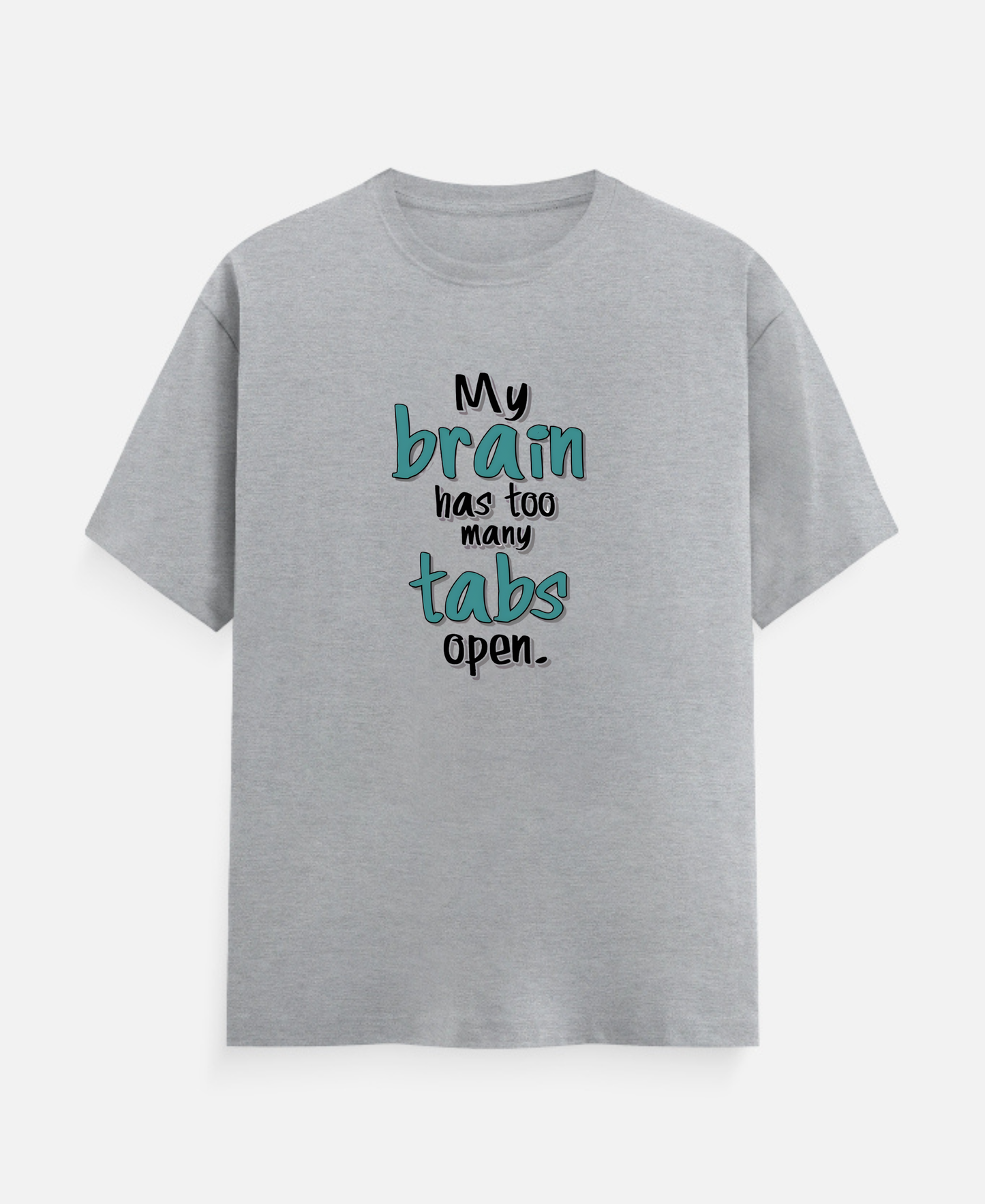 My Brain has too many tabs open T-Shirts